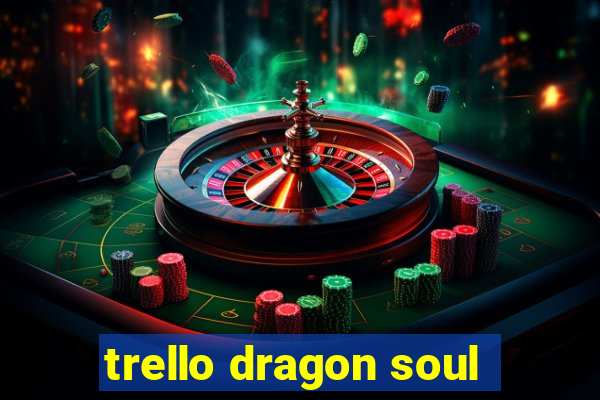 trello dragon soul
